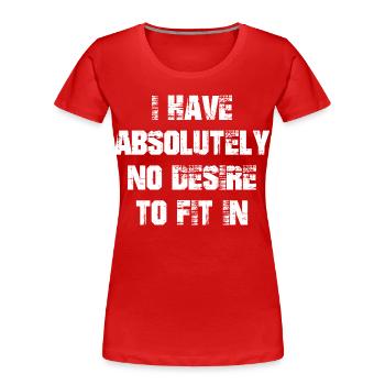 I have absolutely no desire to fit in - Women's Premium Organic T-Shirt - red - Front - Mia (176cm)