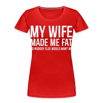 Meine Frau hat mich fett gemacht - Frauen Premium Bio T-Shirt - Rot - Vorne - Mia (176cm)