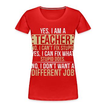 yes I am a teacher no I can't fix stupid yes - Women's Premium Organic T-Shirt - red - Front - Mia (176cm)
