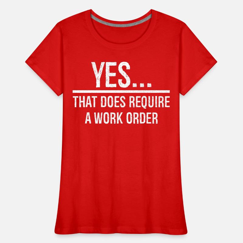 yes that does require a work order Women's Premium Organic T-Shirt