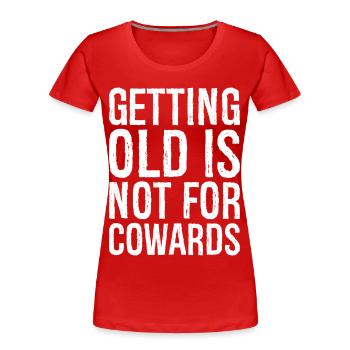 getting old is not for cowards - Women's Premium Organic T-Shirt - red - Front - Mia (176cm)