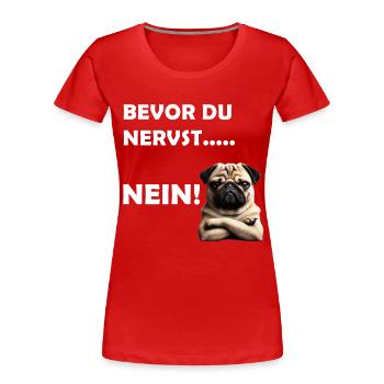 Bevor du nervst... Nein! - Frauen Premium Bio T-Shirt - Rot - Vorne - Mia (176cm)