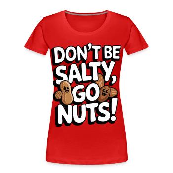 Sei nicht salzig, mach dich verrückt lustiges Wortspiel - Frauen Premium Bio T-Shirt - Rot - Vorne - Mia (176cm)