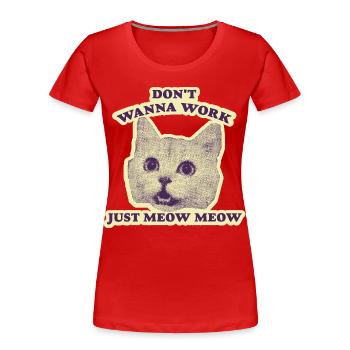 Don't want to Work – Funny Cat - Women's Premium Organic T-Shirt - red - Front - Mia (176cm)