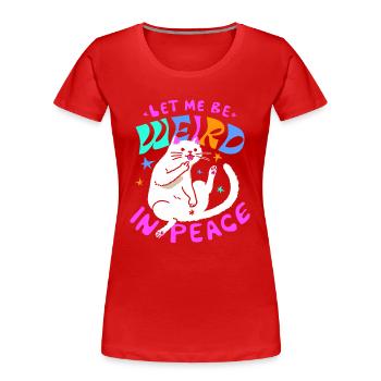 Let Me Be Weird In Peace – Funny Cat - Women's Premium Organic T-Shirt - red - Front - Mia (176cm)