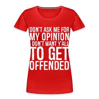 don't ask me for my opinion I don t want y'all - Women's Premium Organic T-Shirt - red - Front - Mia (176cm)