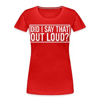 habe ich das laut gesagt? - Frauen Premium Bio T-Shirt - Rot - Vorne - Mia (176cm)