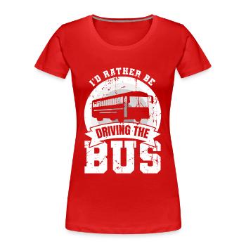 I'd Rather Be Driving The Bus - Frauen Premium Bio T-Shirt - Rot - Vorne - Mia (176cm)
