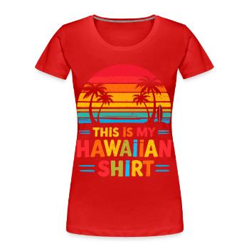 Hawaii Urlaub Luau Party, Das Ist Mein Hawaii - Frauen Premium Bio T-Shirt - Rot - Vorne - Mia (176cm)