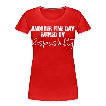 another fine day ruined by responsibility - Frauen Premium Bio T-Shirt - Rot - Vorne - Mia (176cm)