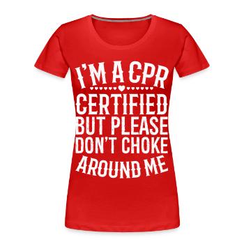 I'm a cpr certified but please don't choke around - Frauen Premium Bio T-Shirt - Rot - Vorne - Mia (176cm)