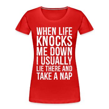 when life knocks me down I usually lie there - Women's Premium Organic T-Shirt - red - Front - Mia (176cm)