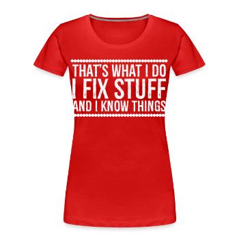 that's what I do I fix stuff and I know things - Women's Premium Organic T-Shirt - red - Front - Mia (176cm)