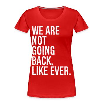we are not going back like ever - Women's Premium Organic T-Shirt - red - Front - Mia (176cm)