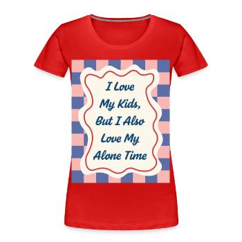 I Love my Alone Time – Eltern-Statement - Frauen Premium Bio T-Shirt - Rot - Vorne - Mia (176cm)