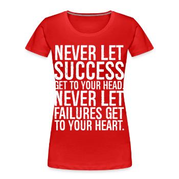 never let success get to your head never let - Women's Premium Organic T-Shirt - red - Front - Mia (176cm)