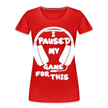 J’ai mis mon jeu en pause pour cela - T-shirt bio Premium Femme - rouge - Devant - Mia (176cm)