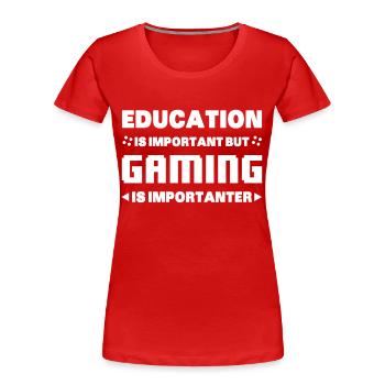 Education Is Important But Gaming Is Importanter - Women's Premium Organic T-Shirt - red - Front - Mia (176cm)