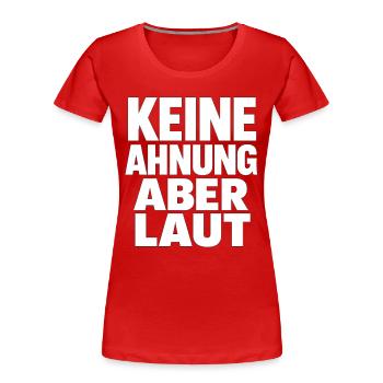 Keine Ahnung Aber Laut - Frauen Premium Bio T-Shirt - Rot - Vorne - Mia (176cm)