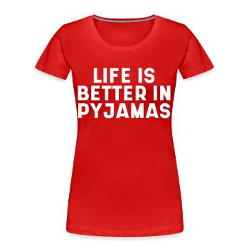 Life Is Better In Pyjamas - Women's Premium Organic T-Shirt - red - Front - Mia (176cm)