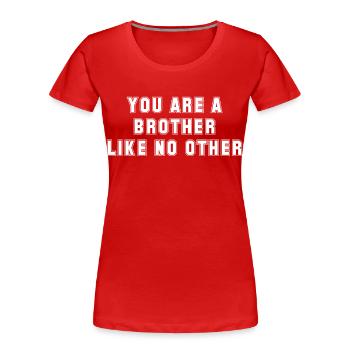 You Are A Brother Like No Other - Women's Premium Organic T-Shirt - red - Front - Mia (176cm)