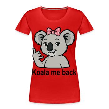 Koala Spruch Anrufen Telefonieren Süßer Koala - Frauen Premium Bio T-Shirt - Rot - Vorne - Mia (176cm)