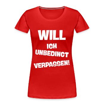 WILL ICH UNBEDINGT VERPASSEN LUSTIGER TREND SPRUCH - Frauen Premium Bio T-Shirt - Rot - Vorne - Mia (176cm)