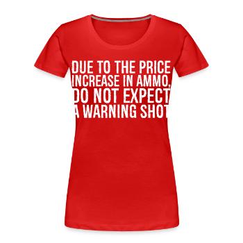 due to the price increase in ammo do not expect a - Frauen Premium Bio T-Shirt - Rot - Vorne - Mia (176cm)