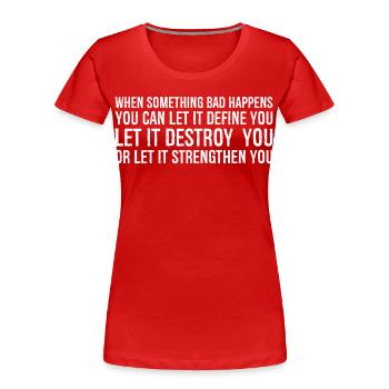 Quand quelque chose de mauvais se produit, vous pouvez le laisser définir - T-shirt bio Premium Femme - rouge - Devant - Mia (176cm)