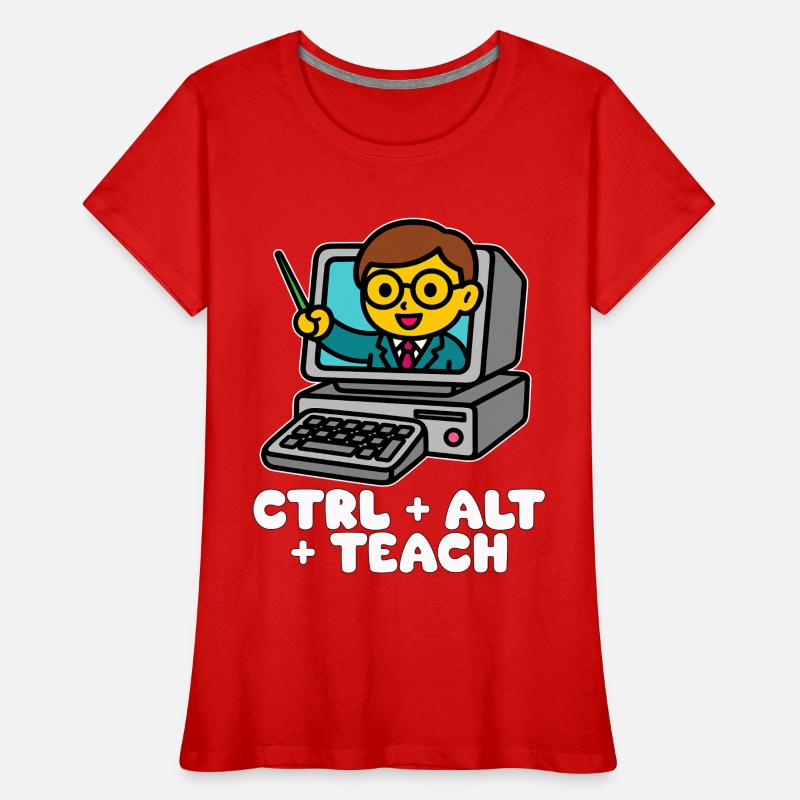CTRL + ALT + TEACH - TEACHER GIFT Women's Premium Organic T-Shirt