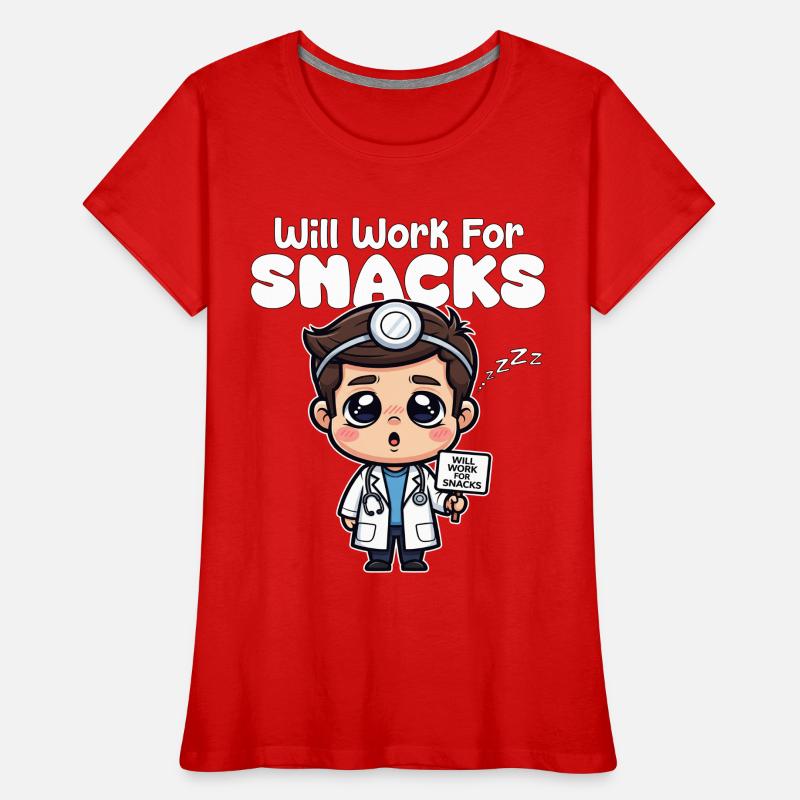 WILL WORK FOR SNACKS - DOCTOR GIFT Women's Premium Organic T-Shirt
