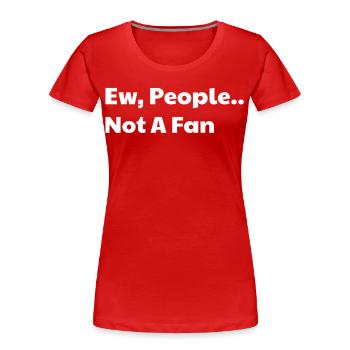 Ew people not a fan - Women's Premium Organic T-Shirt - red - Front - Mia (176cm)
