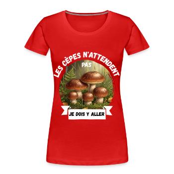 Les cèpes n'attendent pas, je dois y aller - T-shirt bio Premium Femme - rouge - Devant - Mia (176cm)