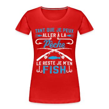 aller a la pèche le reste je m'en fish   - T-shirt bio Premium Femme - rouge - Devant - Mia (176cm)