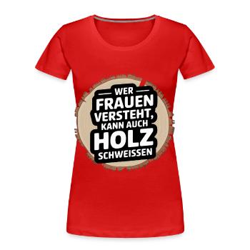 Wer Frauen versteht | Lustiges Holz Spruch Shirt - Frauen Premium Bio T-Shirt - Rot - Vorne - Mia (176cm)