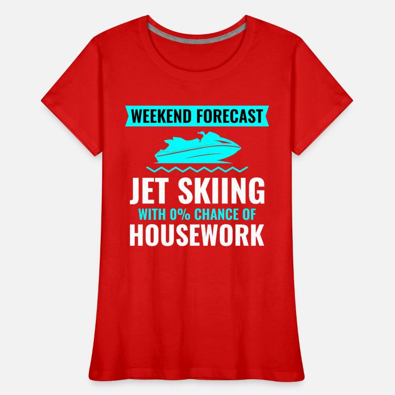 Weekend Forecast Jet Skiing No Housework  Women's Premium Organic T-Shirt