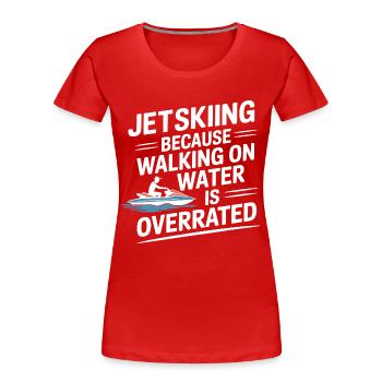 Jetskifahren, das auf dem Wasser läuft, ist überbewertet Zitat - Frauen Premium Bio T-Shirt - Rot - Vorne - Mia (176cm)