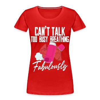 Asthma Asthmatiker Too Busy Breathing Fabulously - Frauen Premium Bio T-Shirt - Rot - Vorne - Mia (176cm)
