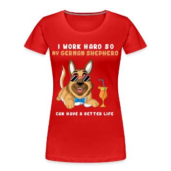 Work Hard for My German Shepherd – Dog Lover - Women's Premium Organic T-Shirt - red - Front - Mia (176cm)
