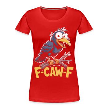 F-Caw-F Meme Krähe - Frauen Premium Bio T-Shirt - Rot - Vorne - Mia (176cm)
