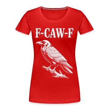 F-Caw-F Meme Crow - T-shirt bio Premium Femme - rouge - Devant - Mia (176cm)
