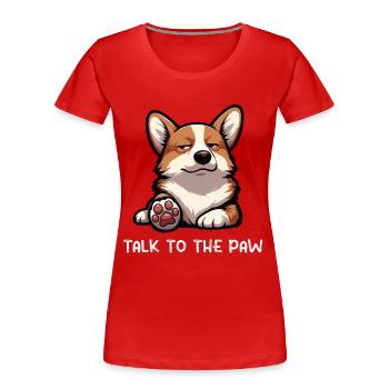 Talk To The Paw Corgi Corgis Welsh Corgi Corgifan - Women's Premium Organic T-Shirt - red - Front - Mia (176cm)