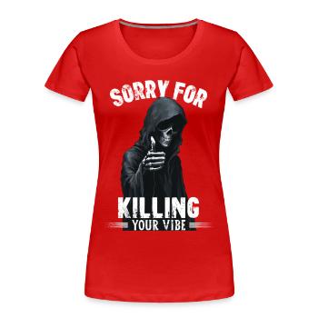 Sorry for killing your vibe Totenkopf Sensenmann - Frauen Premium Bio T-Shirt - Rot - Vorne - Mia (176cm)
