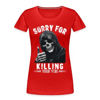Spruch sorry for killing your vibe Sensenmann Tod - Frauen Premium Bio T-Shirt - Rot - Vorne - Mia (176cm)