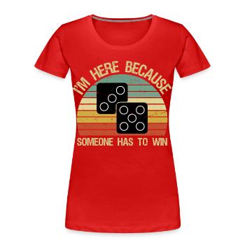 Game Board Games I'm Here Someone Has To Win - Women's Premium Organic T-Shirt - red - Front - Mia (176cm)