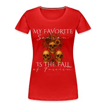 My Favorite Season Fall of Fascism Design - Women's Premium Organic T-Shirt - red - Front - Mia (176cm)
