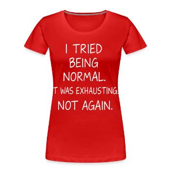 Être normal était épuisant. Pas encore. - T-shirt bio Premium Femme - rouge - Devant - Mia (176cm)