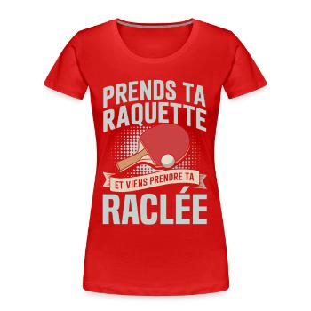 prends ta raquette viens prendre ta raclée  - T-shirt bio Premium Femme - rouge - Devant - Mia (176cm)