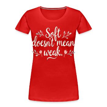 Soft Doesn’t Mean Weak – Selbstliebe - Frauen Premium Bio T-Shirt - Rot - Vorne - Mia (176cm)