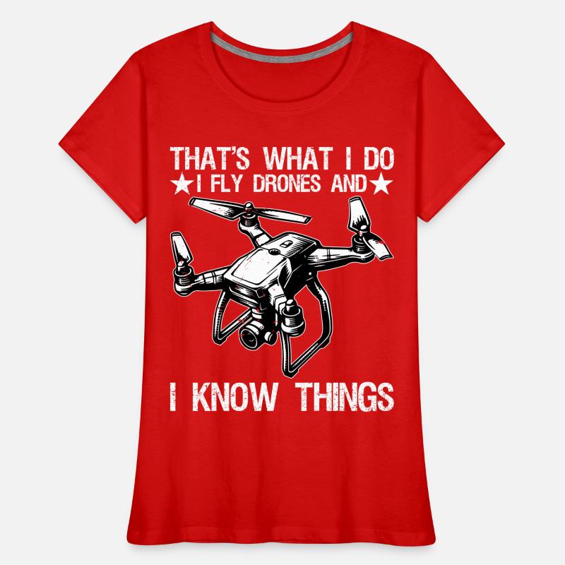 I Fly Drones And I Know Things Funny Drone Pilot  Frauen Premium Bio T-Shirt